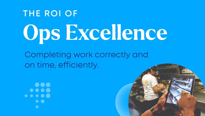 The ROI of Ops Excellence: How Restaurants Can Measure the Value of Improved Team Execution in Every Location